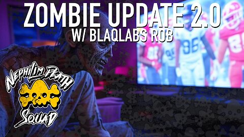 Zombie Update 2.0 w/ BlaQlabs Rob
