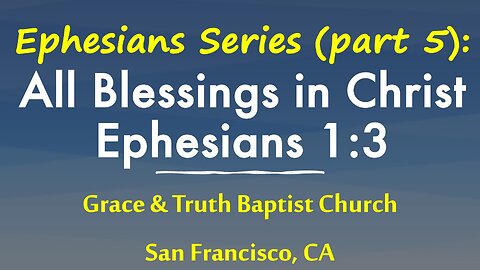 Ephesians 1:3: Blessed with all spiritual blessings in heavenly places in Christ: Ephesians series 5