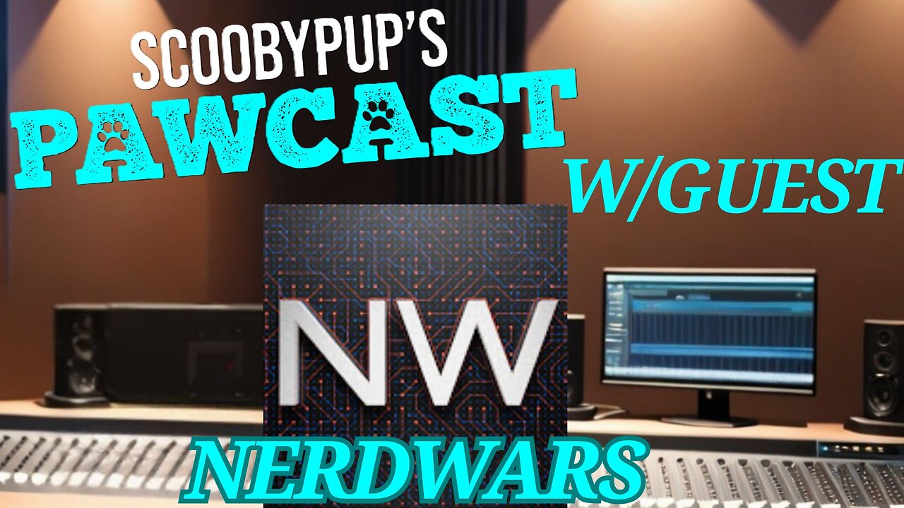 SCOOBYPUP01'S PAWCAST Ep.32 W/Guest NERDWARS