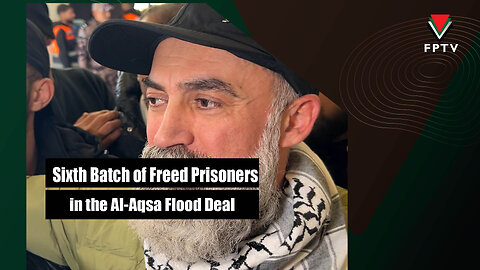 Sixth Batch of Freed Prisoners in the Al-Aqsa Flood Deal