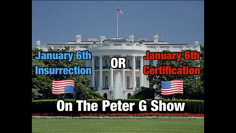 Jan 6th Certification Or Jan 6th Insurrection On The Peter G Show. January 8, 2025. Show #279