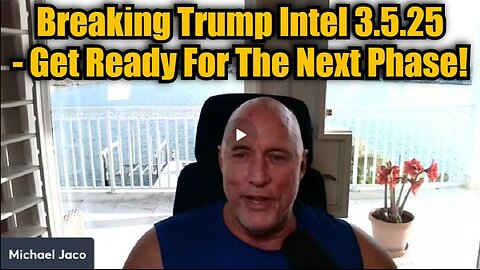 Michael Jaco: Breaking Trump Intel 3.5.25 - Get Ready For The Next Phase!