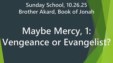 Maybe Mercy, (Jonah Study) 1: Vengeance or Evangelist? Sun School 10.26.25