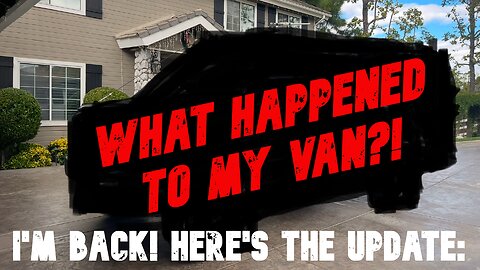 I'M BACK!!! Vanlife Update and WHAT I DID WITH MY VAN!