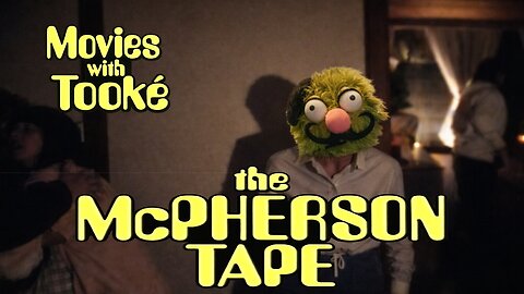Movies with Tooké: The McPherson Tape