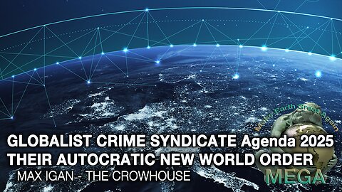 GLOBALIST CRIME SYNDICATE Agenda 2025 - THEIR AUTOCRATIC NEW WORLD ORDER | Max Igan The Crowhouse