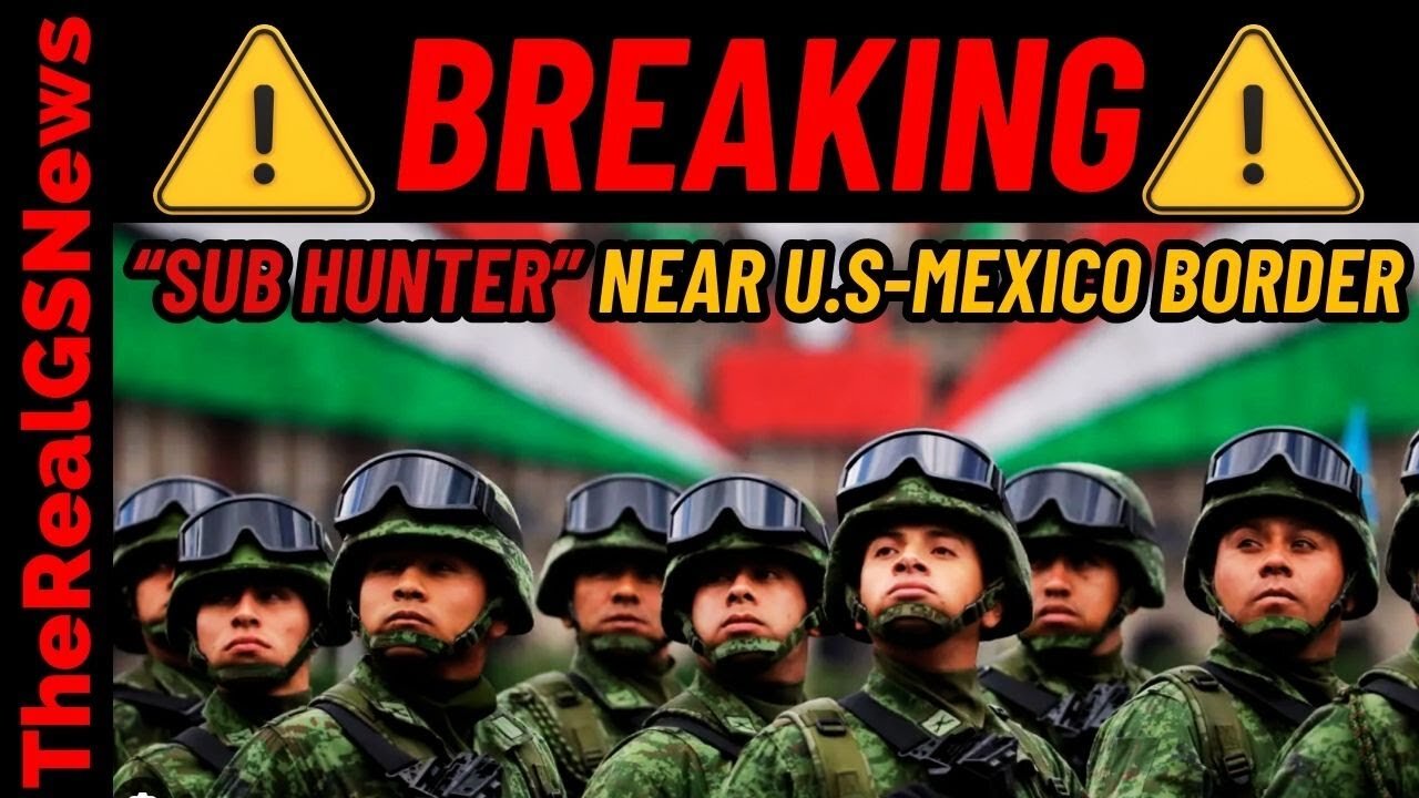 ⚠️ EMERGENCY "Sub HUNTER Near TEXAS" Mexico Deploys 10k Troops To US BORDER