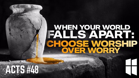 When Your World Falls Apart: Choose Worship Over Worry | Pastor Shane Idleman