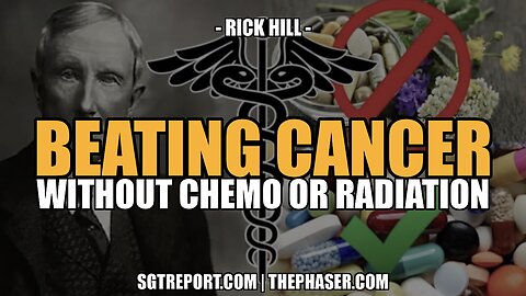 HOW TO BEAT CANCER WITHOUT CHEMO OR RADIATION -- Rick Hill