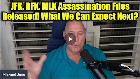 Michael Jaco: JFK, RFK, MLK Assassination Files Released! What We Can Expect Next?