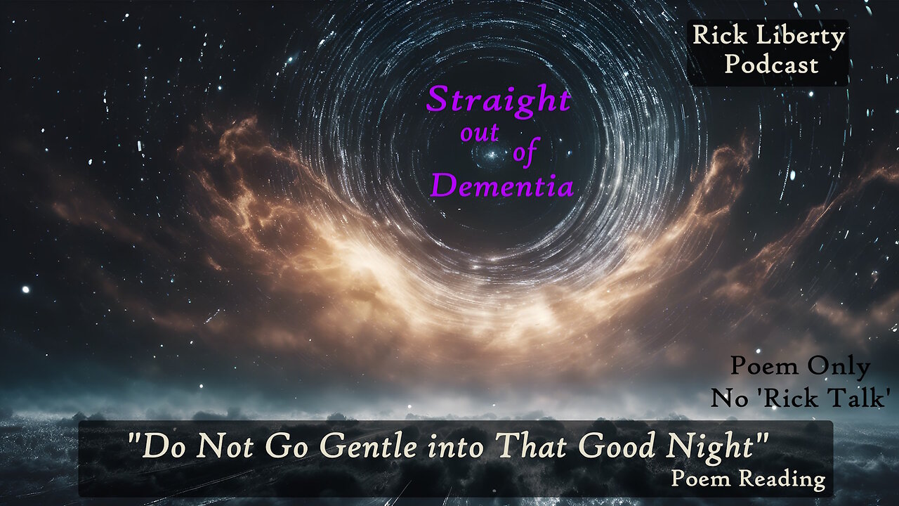 E349 RICK178 POEM ALONE Do Not Go Gentle into That Goodnight READING Straight out of Dementia