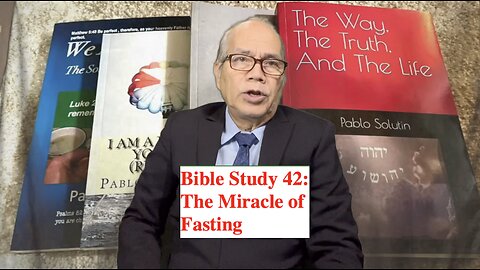 Bible Study 42: The Miracle of Fasting