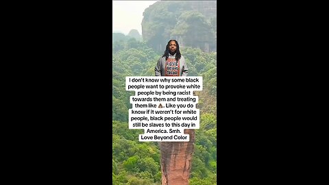 I don’t know why some black people want to provoke white people by being racist towards them