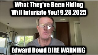 Ed Dowd ~ DIRE WARNING 9.28.25 - What They've Been Hiding Will Infuriate You!
