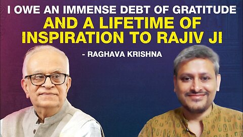 "I owe an immense debt of gratitude and a lifetime of inspiration to Rajiv ji" – Raghava Krishna