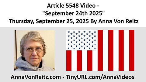 Article 5548 Video - September 24th 2025 - Thursday, September 25, 2025 By Anna Von Reitz
