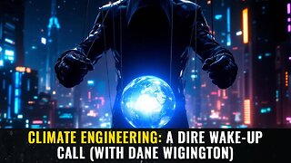 Climate Engineering A DIRE Wake-Up Call (with Dane Wigington)