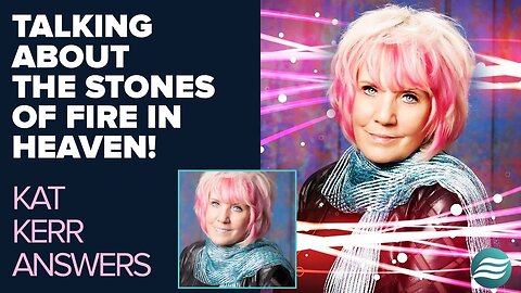 Kat Kerr Talks About the Stones of Fire In Heaven | Feb 26 2025