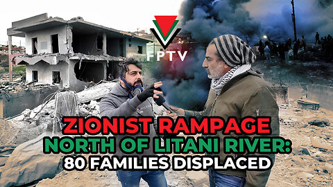 Zionist Rampage North of Litani River: 80 Families Displaced