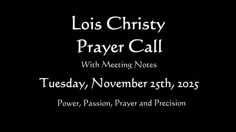 Lois Christy Prayer Group Conference Call for Tuesday, November 25th, 2025