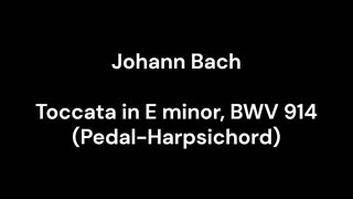 Toccata in E minor, BWV 914 (Pedal-Harpsichord)