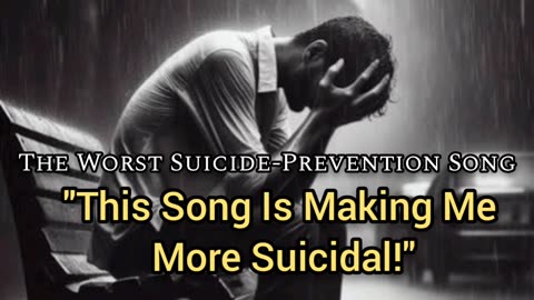 The Worst Suicide Prevention Song Ever Made