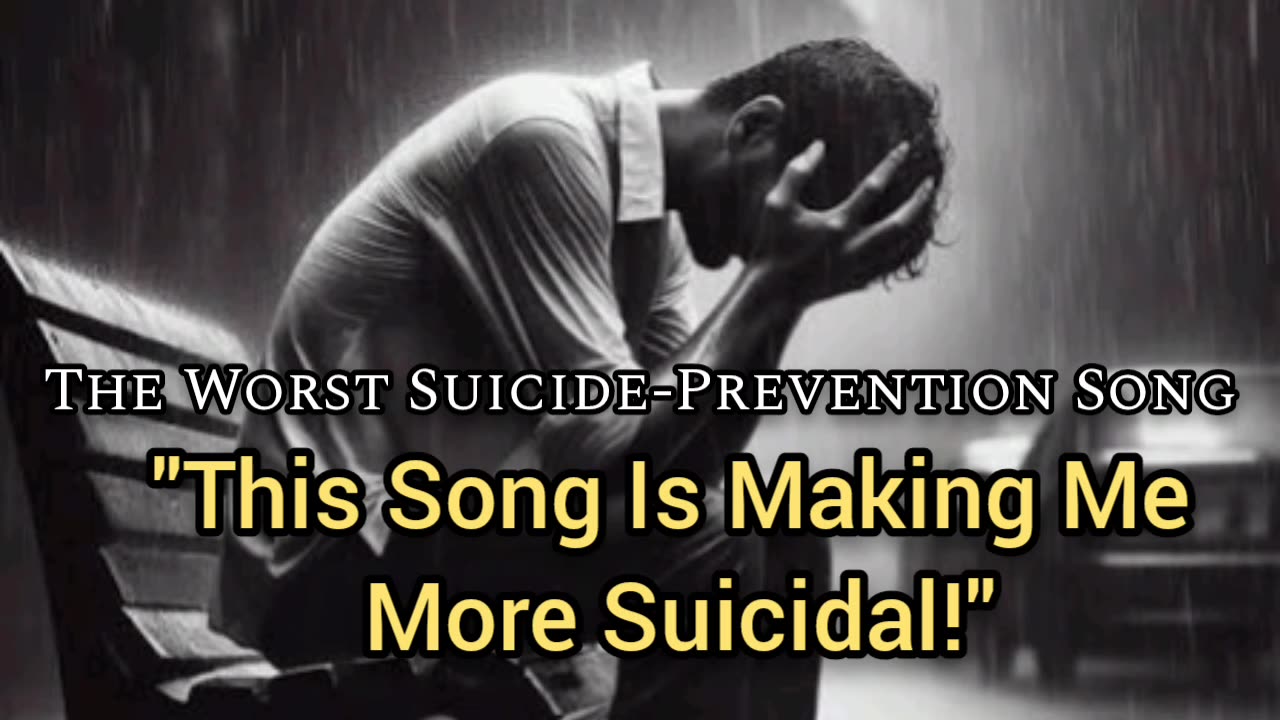 The Worst Suicide Prevention Song Ever Made