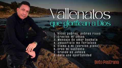 Beto pastrana - Vallenatos Que Glorifican A Dios - Álbum Completo.