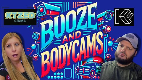 Booze and Bodycams - With KTZed and KFARR