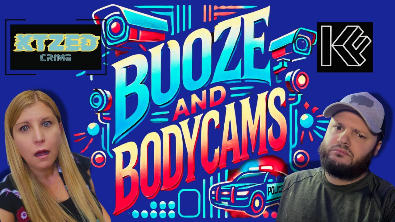 Booze and Bodycams - With KTZed and KFARR