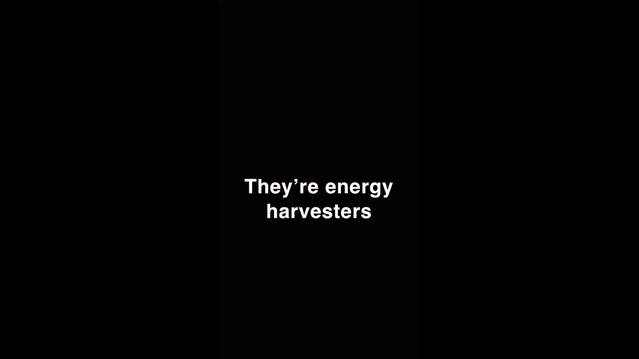 They’re energy harvesters