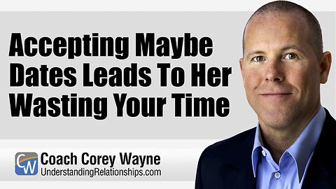 Accepting Maybe Dates Leads To Her Wasting Your Time