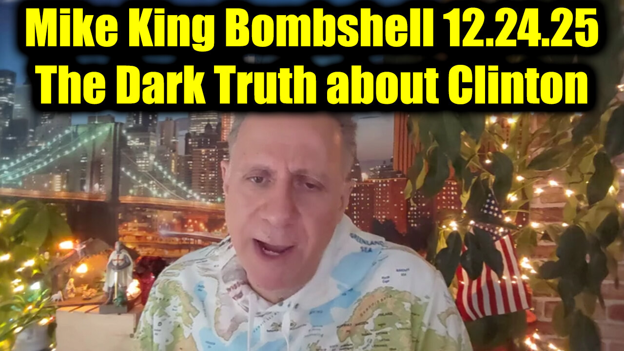 Mike King Drop Bombshell 12.24.25 - The Dark Truth about Clinton