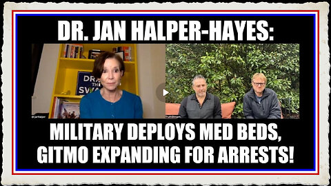 Dr. Jan Halper-Hayes Military Deploys Med Beds, GITMO Expanding for Arrests!