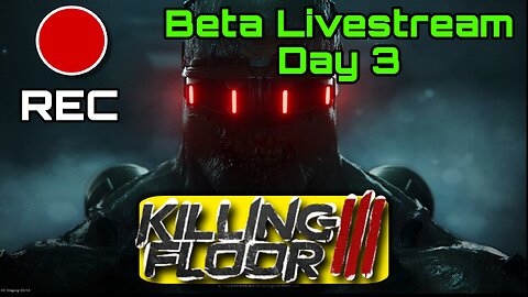 Killing Floor 3 Beta Live stream - Day 3