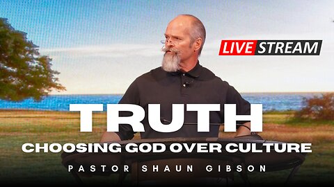 Pastor Shaun: Truth-Choosing God over Culture (2nd Service)