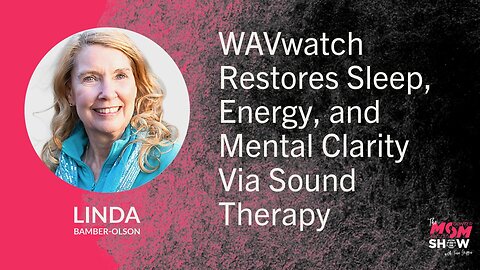 WAVwatch Restores Sleep, Energy, and Mental Clarity Via Sound Therapy - Linda Bamber-Olson