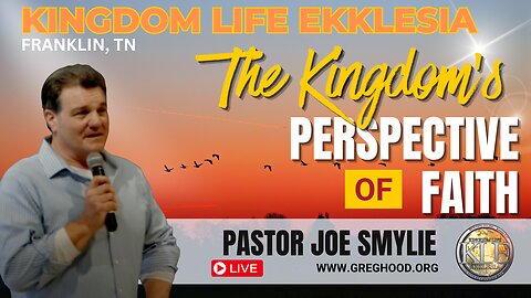 Pastor Joe Smylie ⎮ The Kingdom Prespective Of Faith