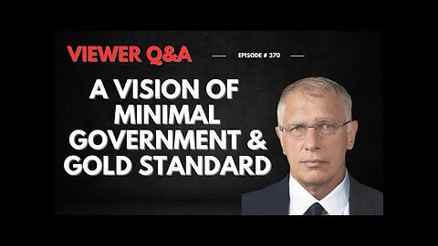 Viewer Q&A: A Vision of Minimal Government and Gold Standard [Ep: #370]