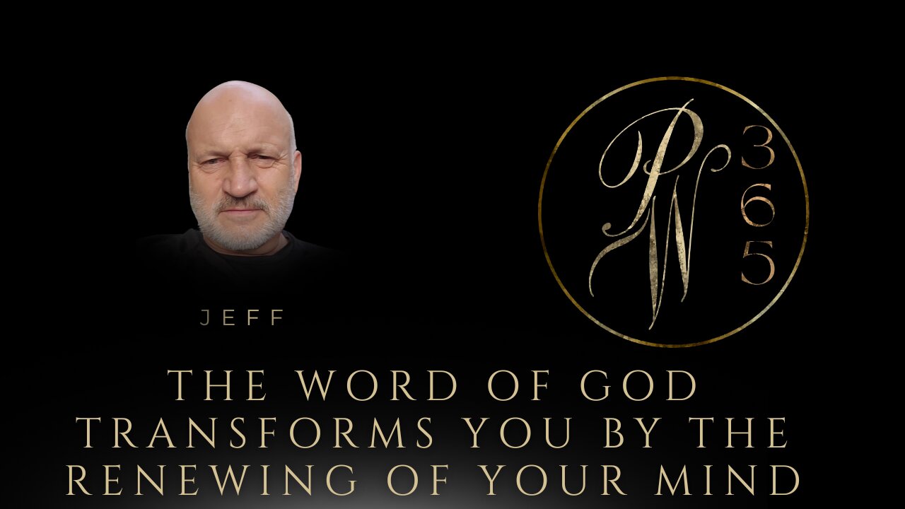 The Word of God Transforms You By The Renewing of Your Mind