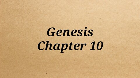 Genesis Chapter 10 With Audio ~ adapted from the kjv Bible