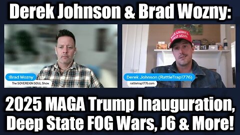 Derek Johnson & Brad Wozny: 2025 MAGA Trump Inauguration, Deep State FOG Wars, J6 & More!