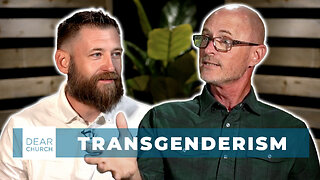 Truth and Transgenderism | Dear Church Ep. #338