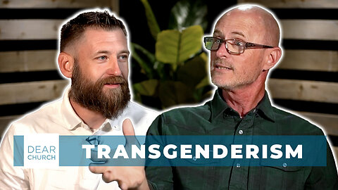 Truth and Transgenderism | Dear Church Ep. #338