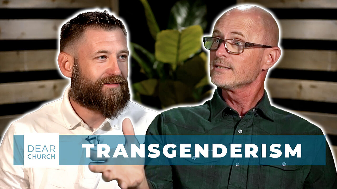 Truth and Transgenderism | Dear Church Ep. #338