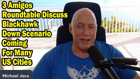 Michael Jaco: "3 Amigos Roundtable Discuss Blackhawk Down Scenario Coming For Many US Cities"