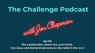Ep.100 The Constitution, Sharia Law, & Christ. Can Jesus and Muhammad come to the table in the U.S?