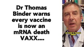 Dr Thomas Binder warns every vaccine is now an mRNA death VAXX....