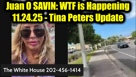 Juan O SAVIN: WTF is Happening 11.24.25 - Tina Peters Update