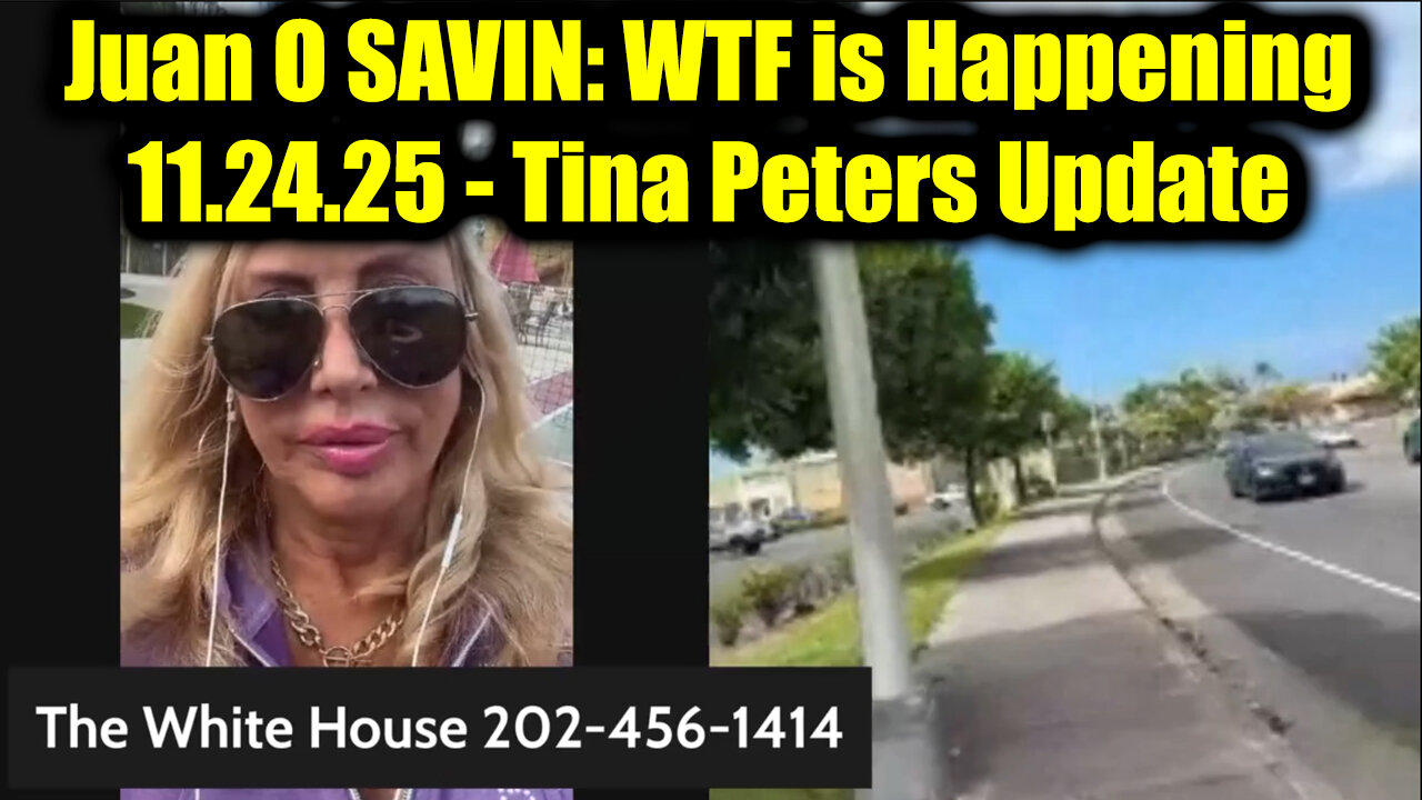 Juan O SAVIN: WTF is Happening 11.24.25 - Tina Peters Update